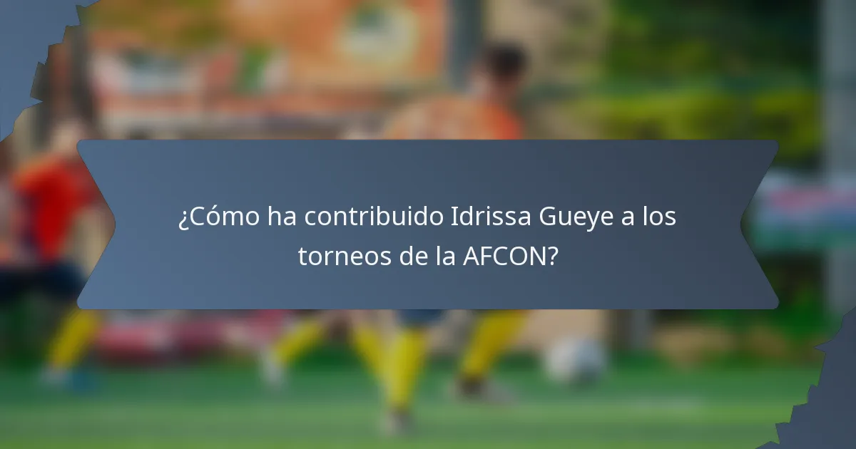 ¿Cómo ha contribuido Idrissa Gueye a los torneos de la AFCON?
