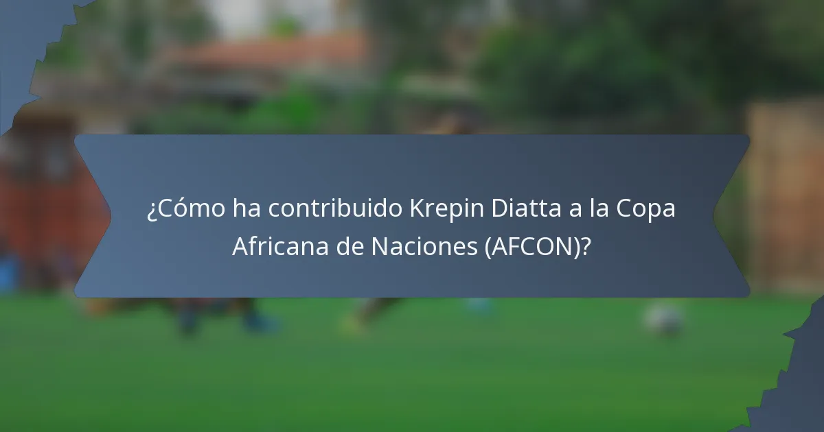 ¿Cómo ha contribuido Krepin Diatta a la Copa Africana de Naciones (AFCON)?