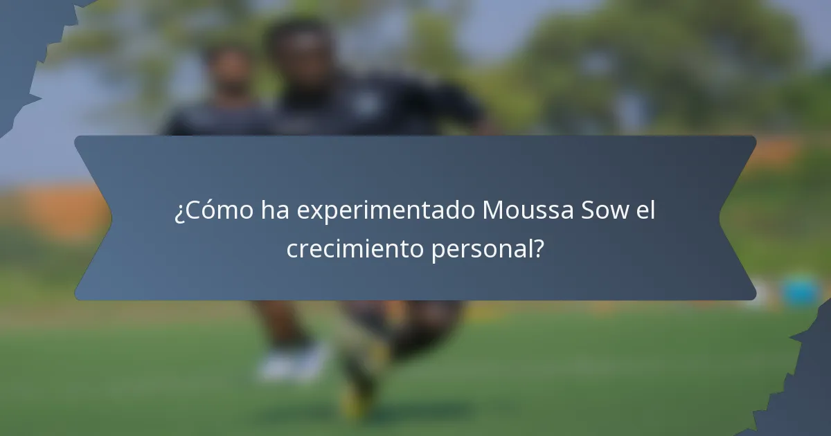 ¿Cómo ha experimentado Moussa Sow el crecimiento personal?