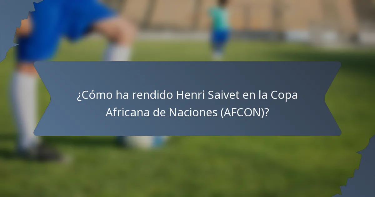 ¿Cómo ha rendido Henri Saivet en la Copa Africana de Naciones (AFCON)?