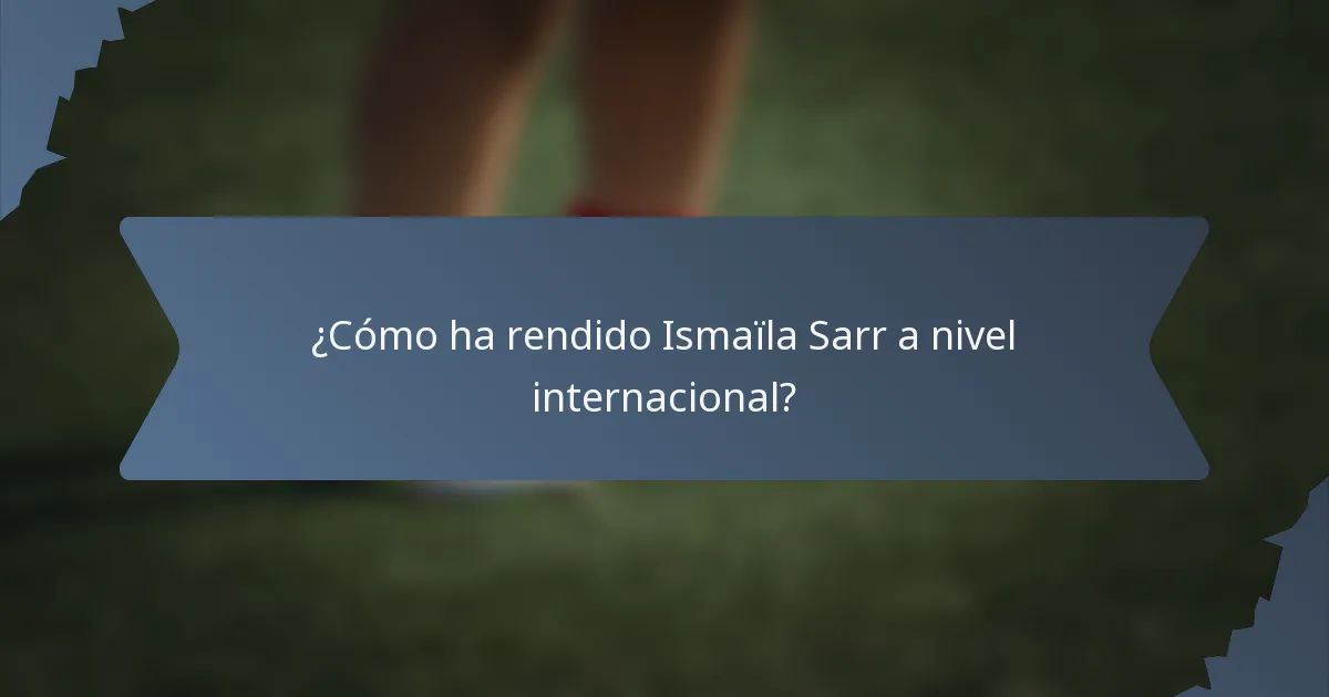 ¿Cómo ha rendido Ismaïla Sarr a nivel internacional?