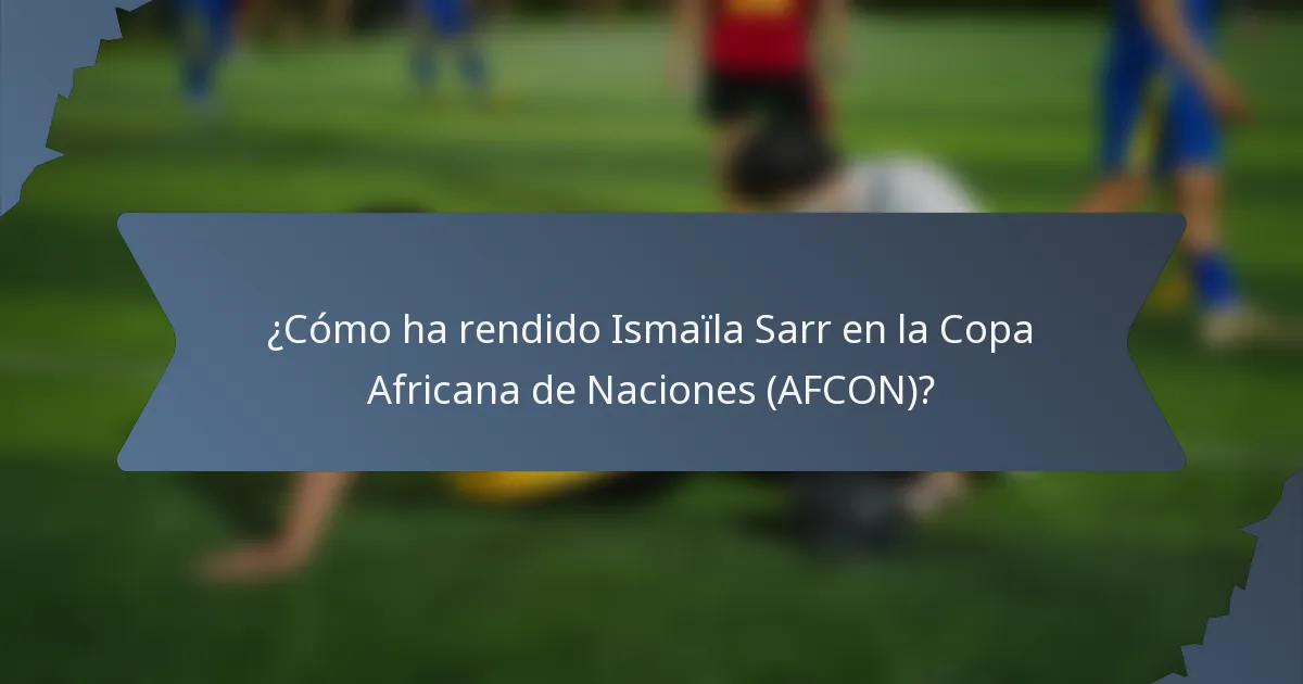 ¿Cómo ha rendido Ismaïla Sarr en la Copa Africana de Naciones (AFCON)?