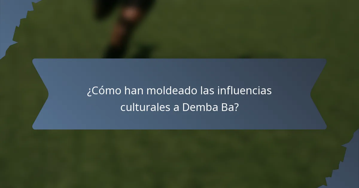 ¿Cómo han moldeado las influencias culturales a Demba Ba?