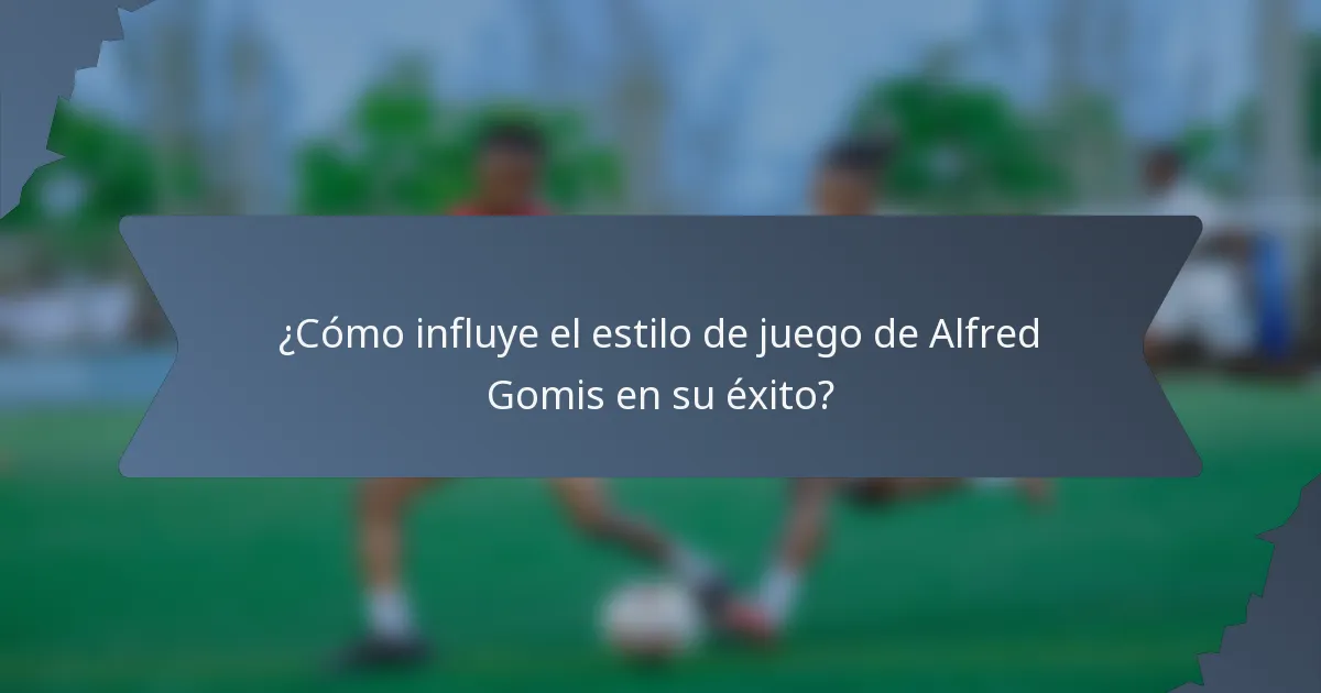 ¿Cómo influye el estilo de juego de Alfred Gomis en su éxito?