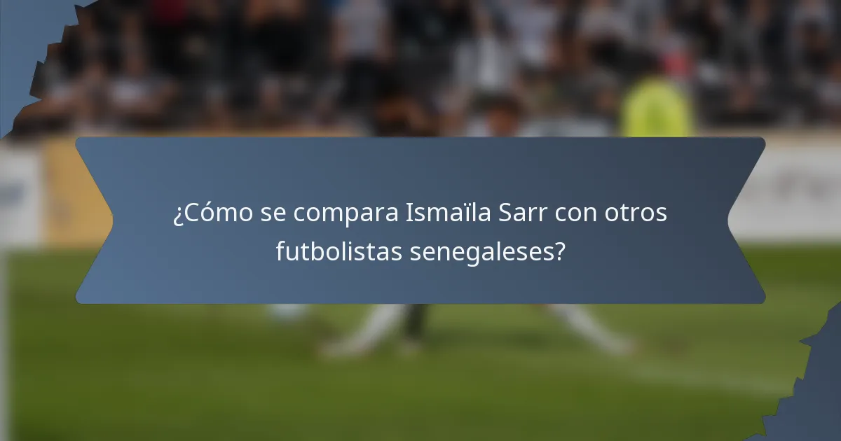 ¿Cómo se compara Ismaïla Sarr con otros futbolistas senegaleses?
