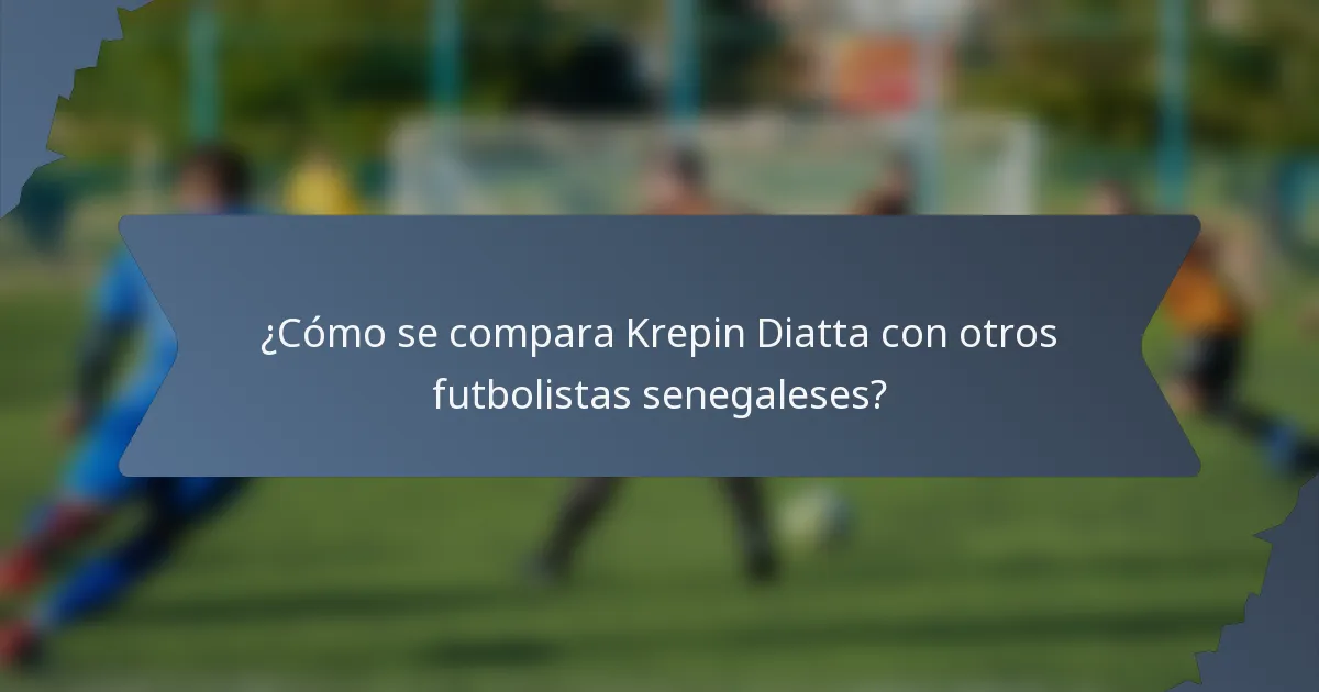 ¿Cómo se compara Krepin Diatta con otros futbolistas senegaleses?