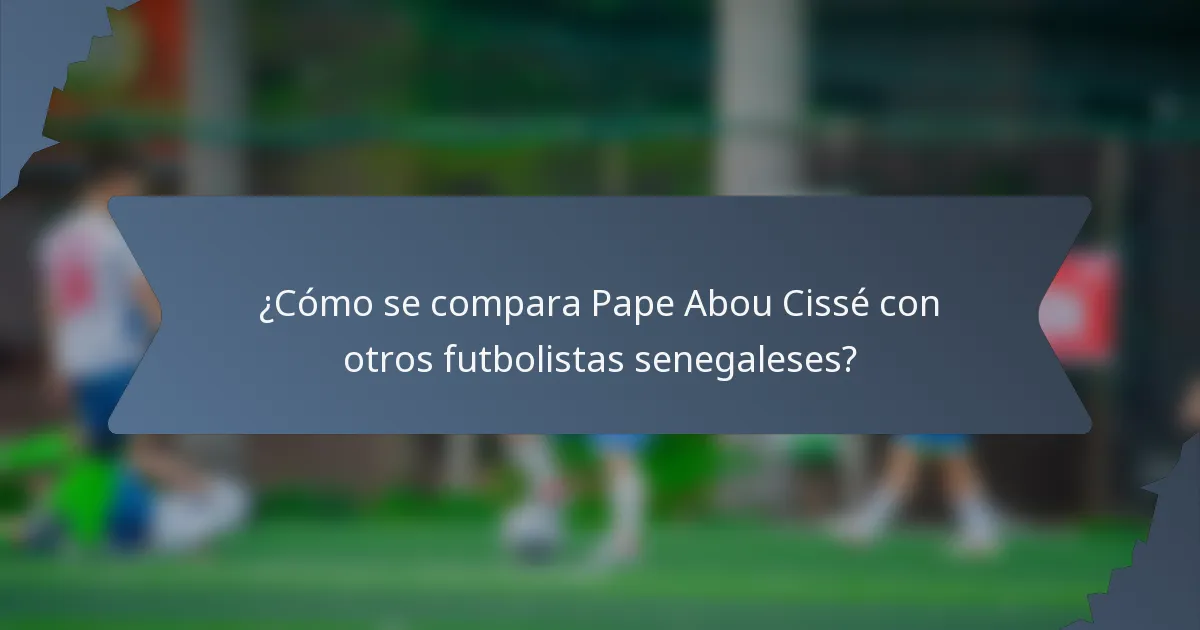 ¿Cómo se compara Pape Abou Cissé con otros futbolistas senegaleses?