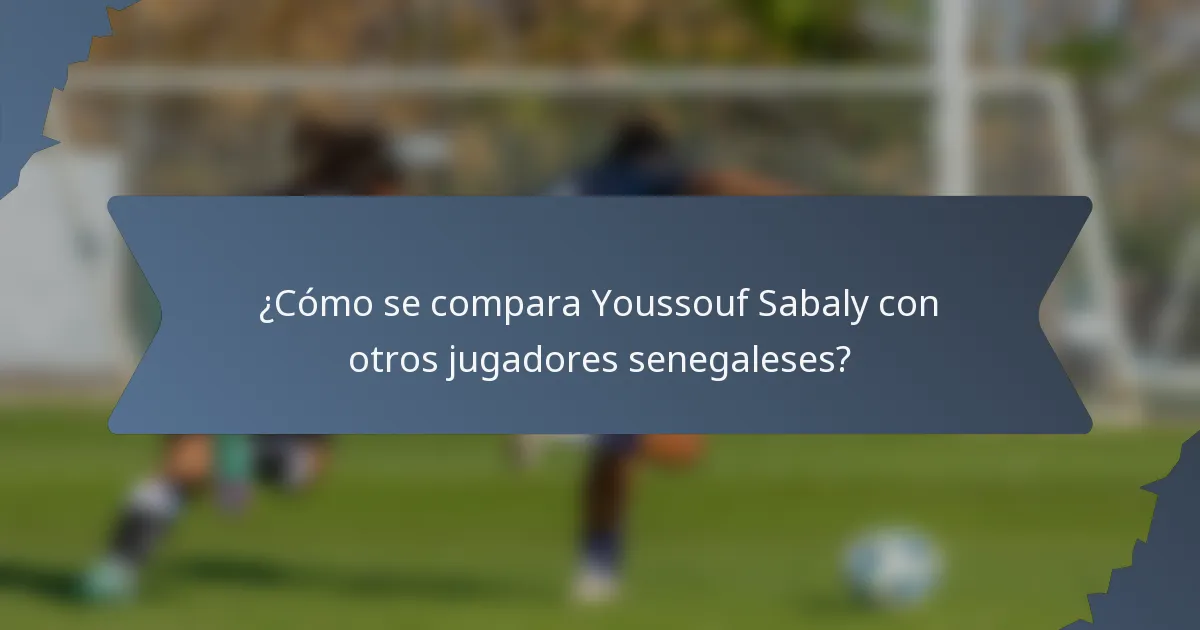 ¿Cómo se compara Youssouf Sabaly con otros jugadores senegaleses?