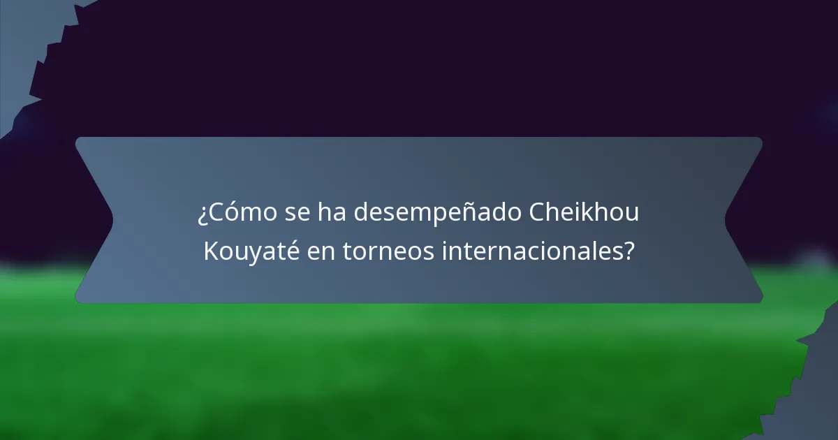 ¿Cómo se ha desempeñado Cheikhou Kouyaté en torneos internacionales?