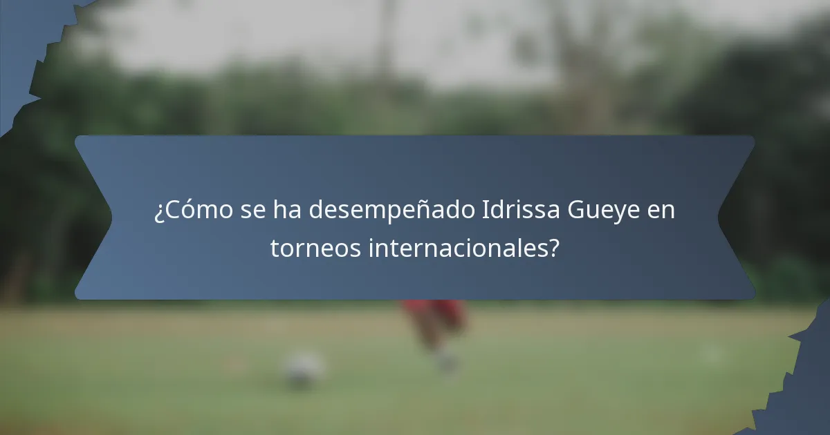 ¿Cómo se ha desempeñado Idrissa Gueye en torneos internacionales?
