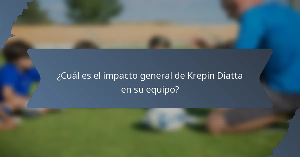 ¿Cuál es el impacto general de Krepin Diatta en su equipo?