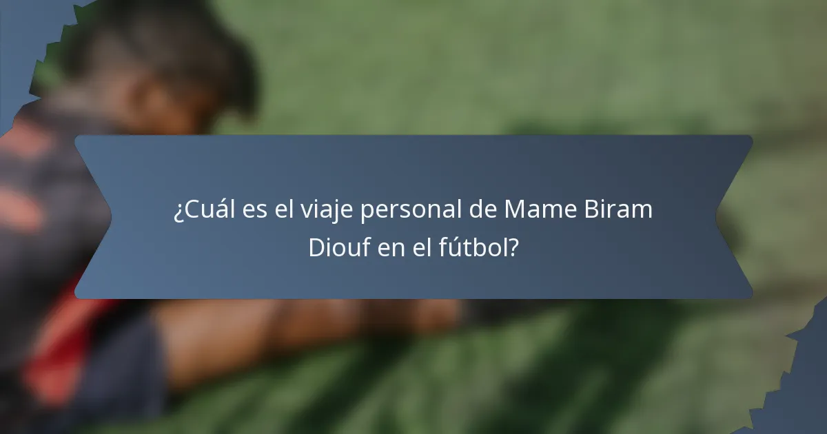 ¿Cuál es el viaje personal de Mame Biram Diouf en el fútbol?