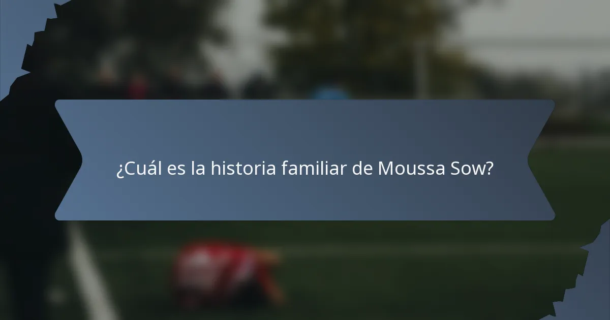 ¿Cuál es la historia familiar de Moussa Sow?