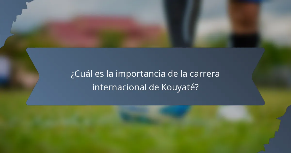¿Cuál es la importancia de la carrera internacional de Kouyaté?