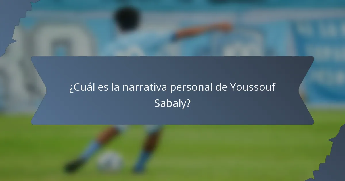 ¿Cuál es la narrativa personal de Youssouf Sabaly?