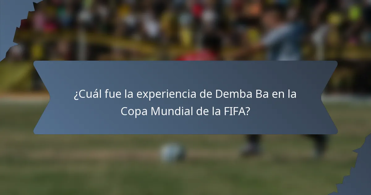 ¿Cuál fue la experiencia de Demba Ba en la Copa Mundial de la FIFA?