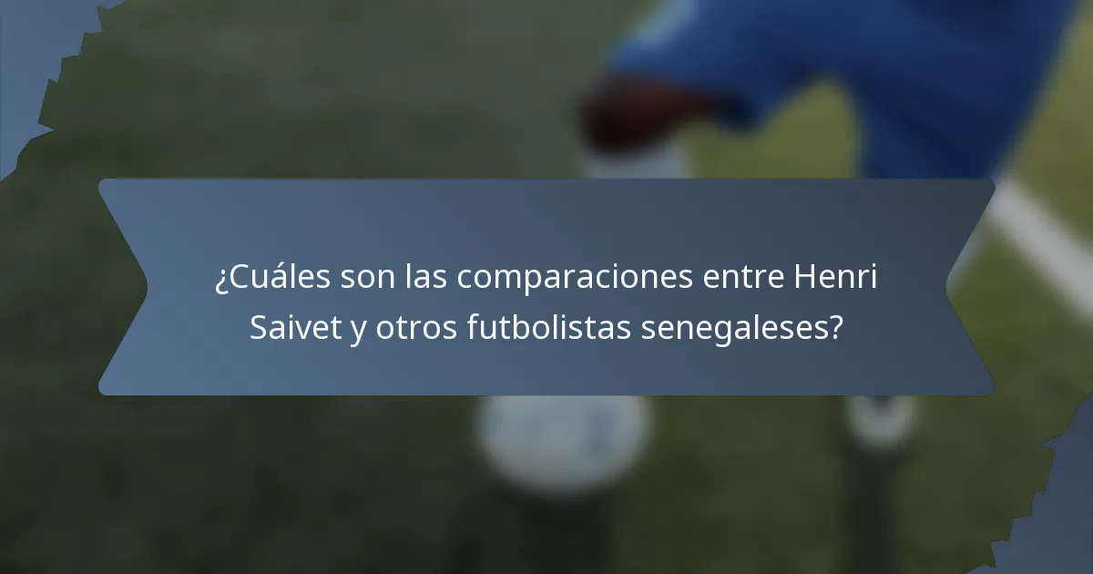 ¿Cuáles son las comparaciones entre Henri Saivet y otros futbolistas senegaleses?