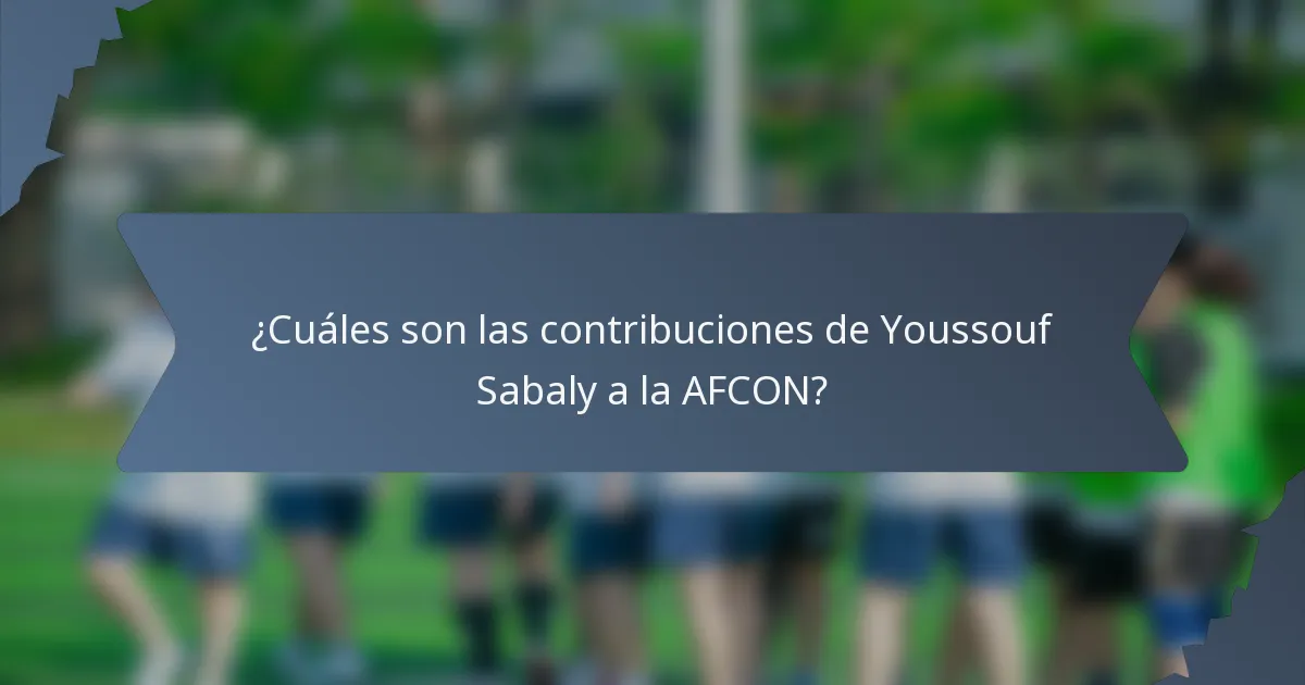 ¿Cuáles son las contribuciones de Youssouf Sabaly a la AFCON?