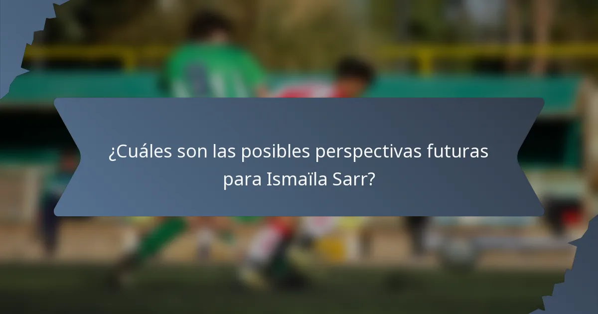 ¿Cuáles son las posibles perspectivas futuras para Ismaïla Sarr?