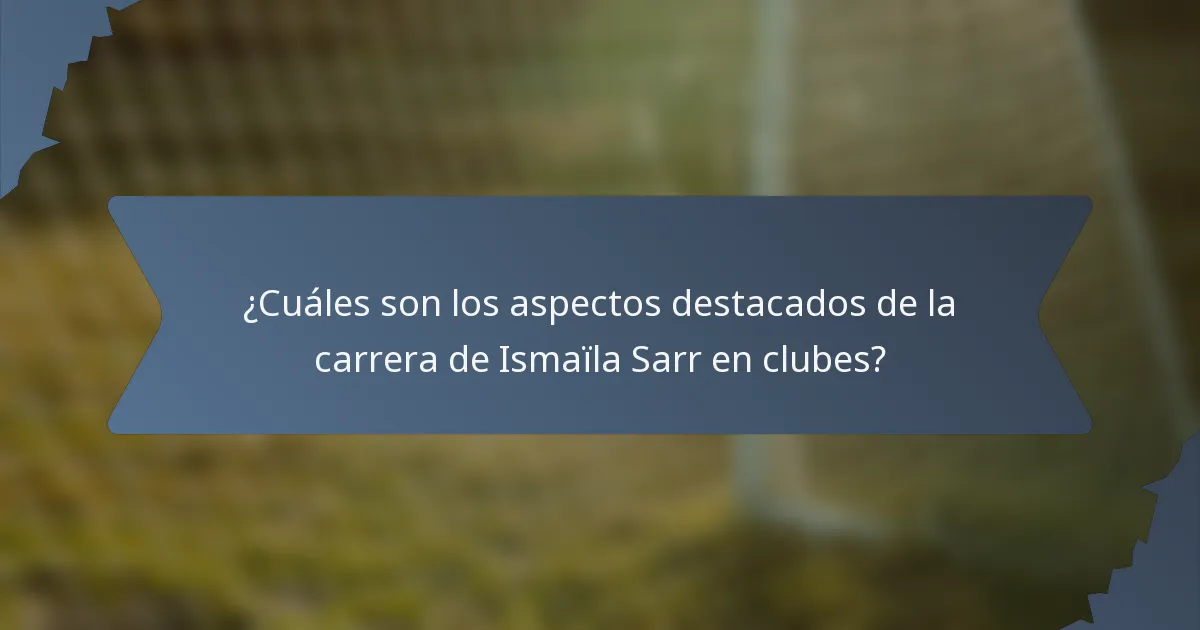 ¿Cuáles son los aspectos destacados de la carrera de Ismaïla Sarr en clubes?