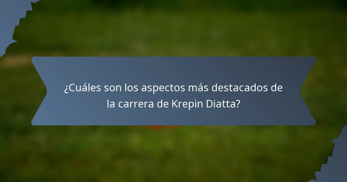 ¿Cuáles son los aspectos más destacados de la carrera de Krepin Diatta?