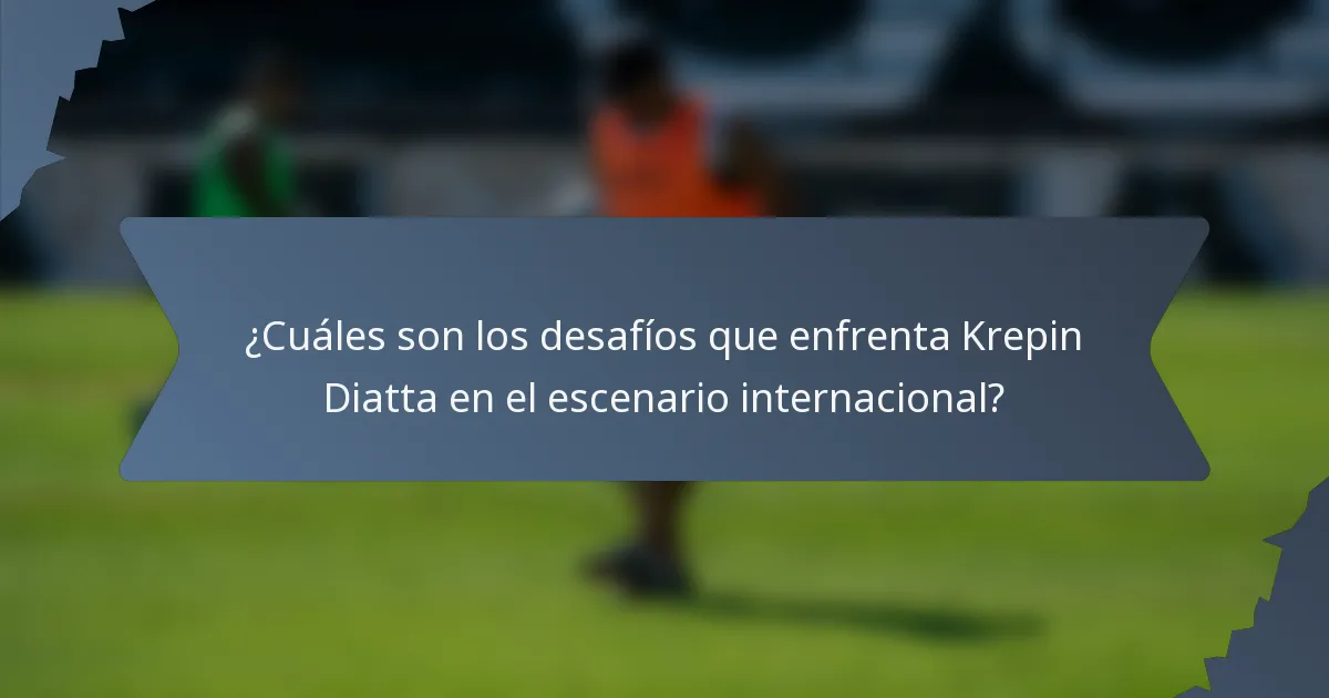 ¿Cuáles son los desafíos que enfrenta Krepin Diatta en el escenario internacional?