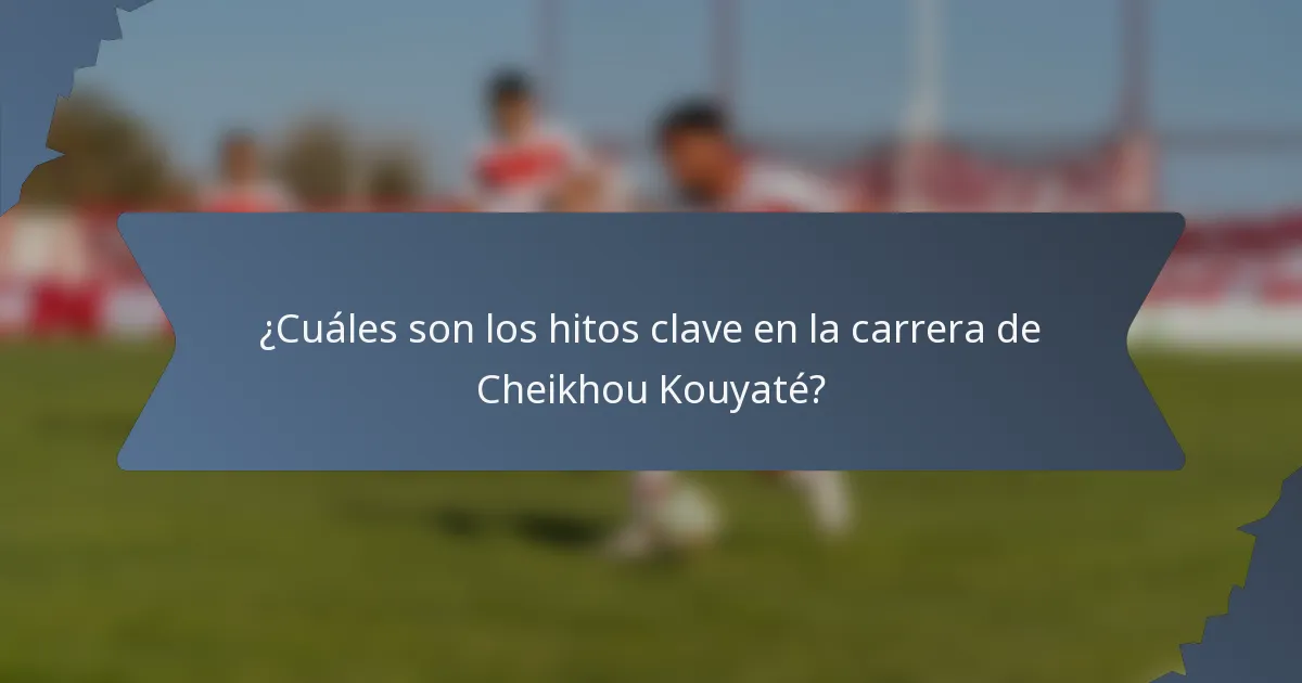 ¿Cuáles son los hitos clave en la carrera de Cheikhou Kouyaté?