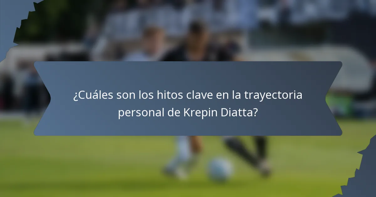 ¿Cuáles son los hitos clave en la trayectoria personal de Krepin Diatta?