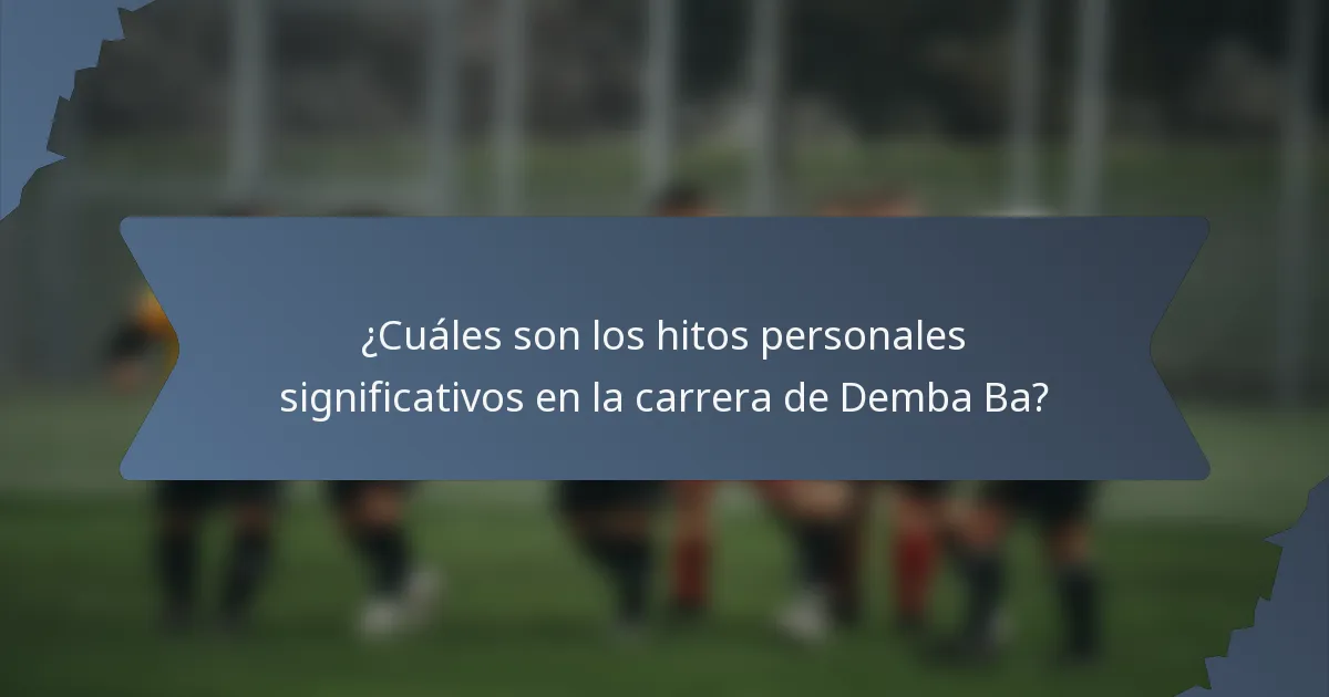 ¿Cuáles son los hitos personales significativos en la carrera de Demba Ba?