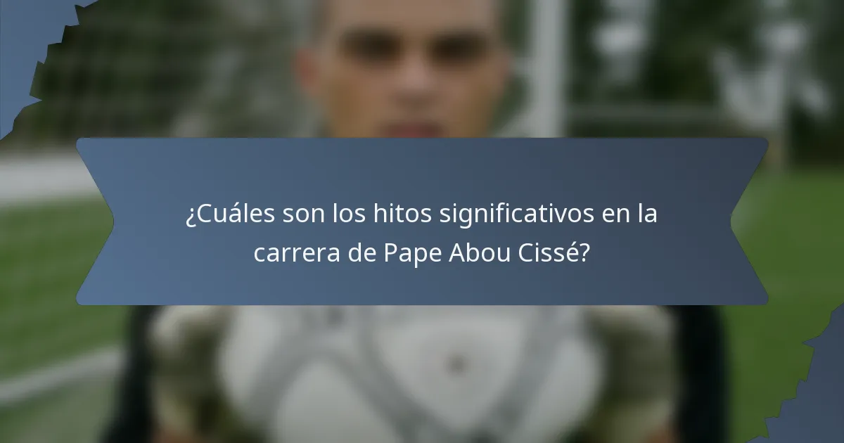 ¿Cuáles son los hitos significativos en la carrera de Pape Abou Cissé?