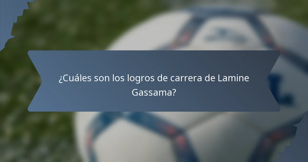 ¿Cuáles son los logros de carrera de Lamine Gassama?