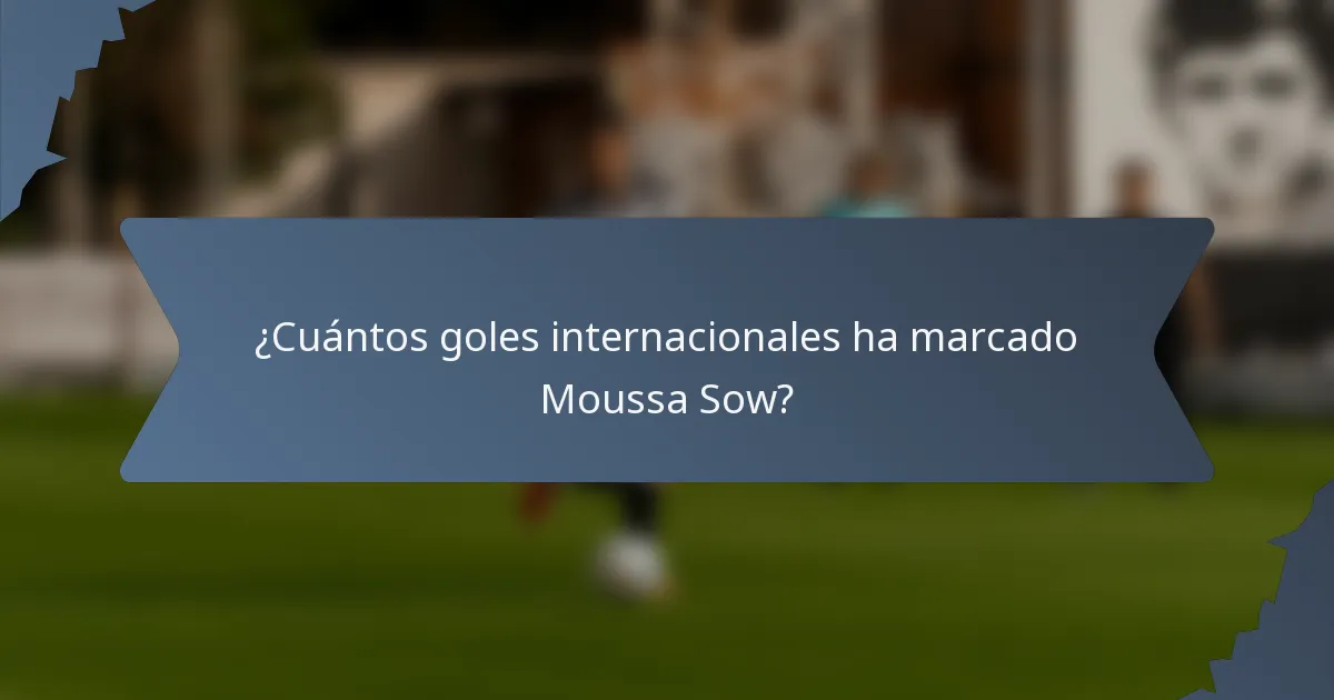 ¿Cuántos goles internacionales ha marcado Moussa Sow?