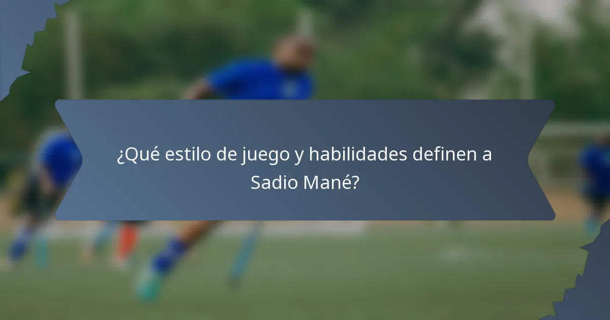 ¿Qué estilo de juego y habilidades definen a Sadio Mané?