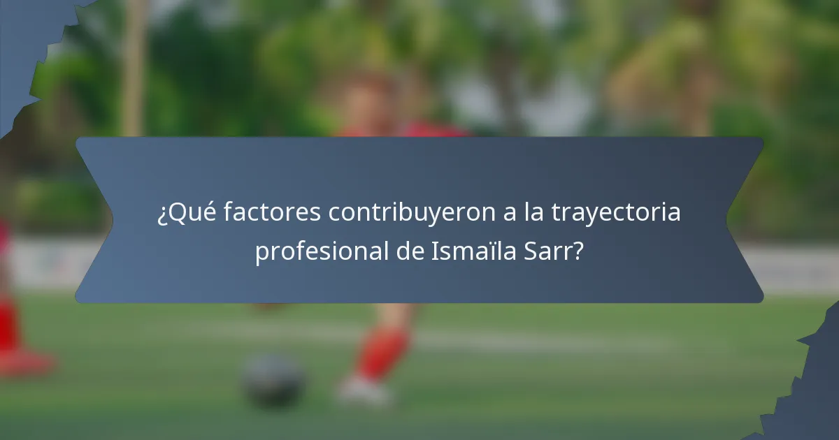 ¿Qué factores contribuyeron a la trayectoria profesional de Ismaïla Sarr?