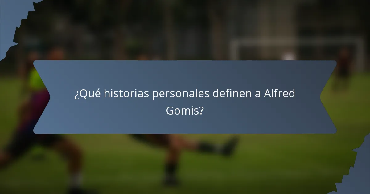 ¿Qué historias personales definen a Alfred Gomis?