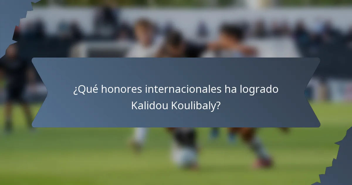 ¿Qué honores internacionales ha logrado Kalidou Koulibaly?