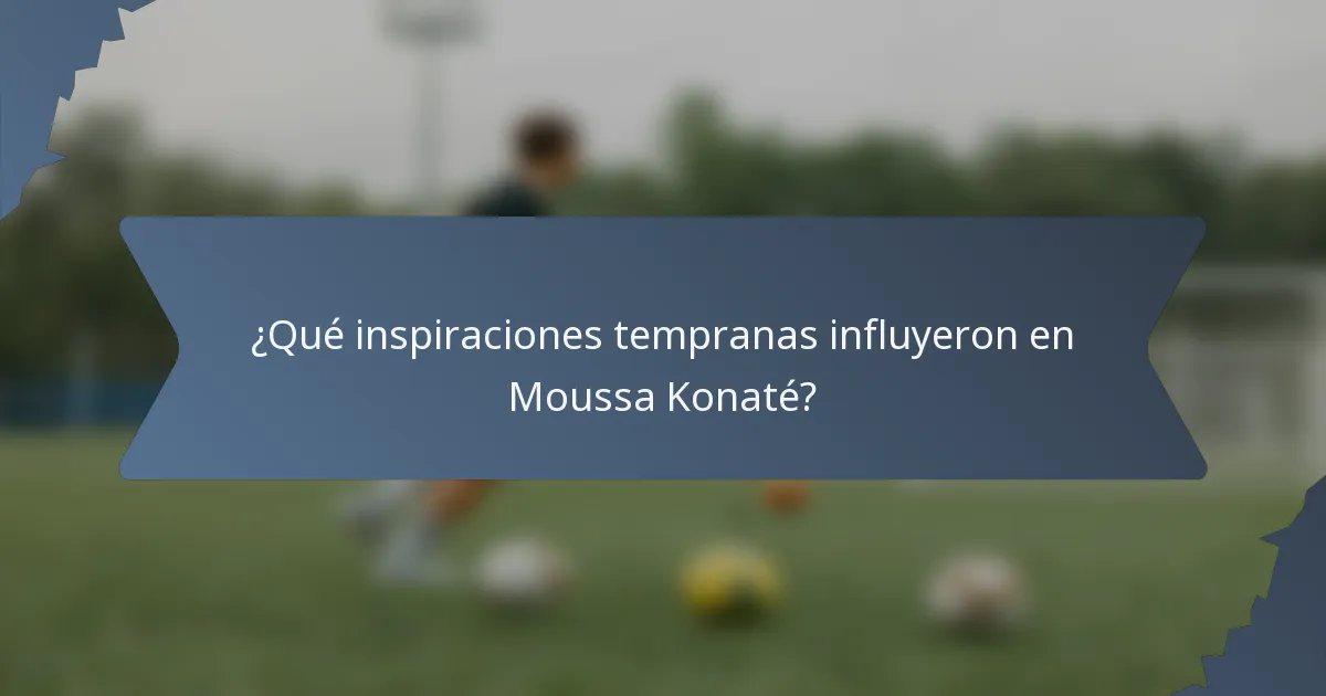 ¿Qué inspiraciones tempranas influyeron en Moussa Konaté?