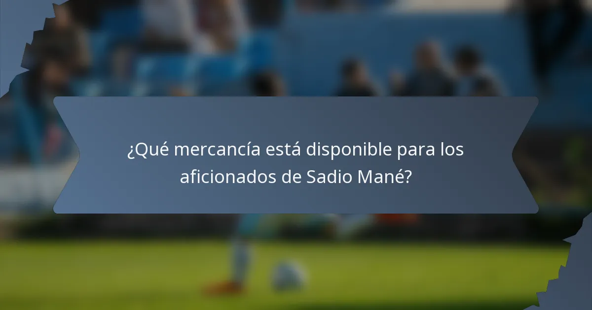 ¿Qué mercancía está disponible para los aficionados de Sadio Mané?