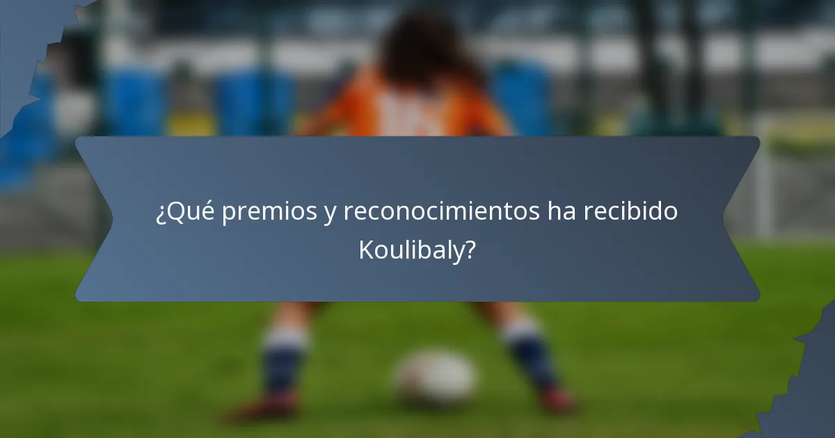 ¿Qué premios y reconocimientos ha recibido Koulibaly?