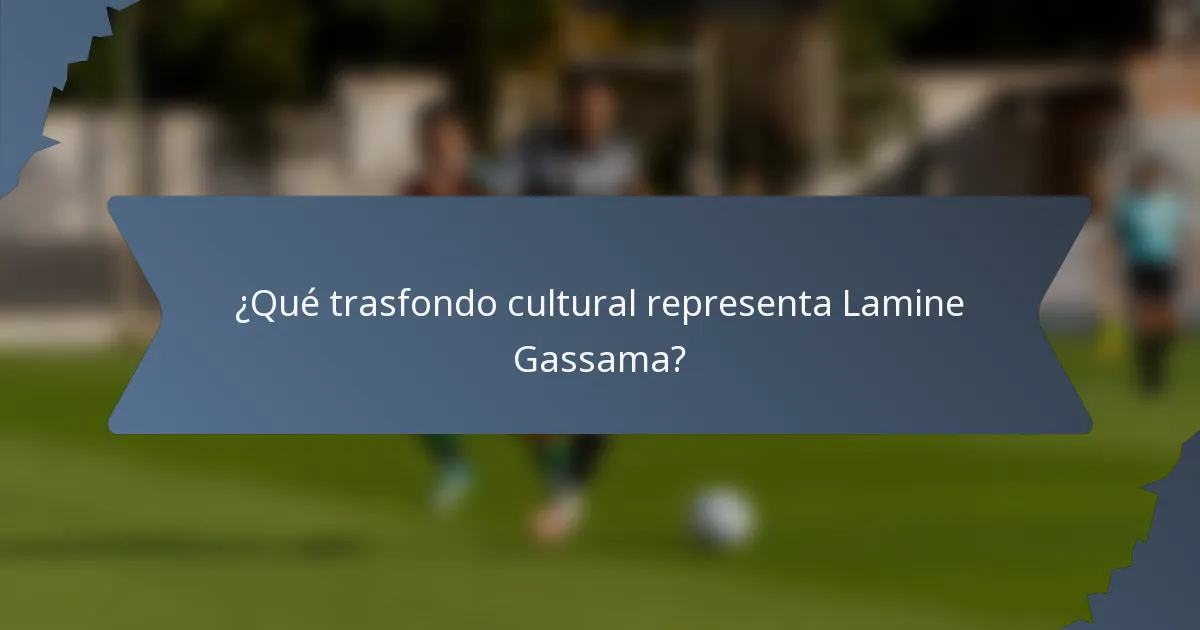 ¿Qué trasfondo cultural representa Lamine Gassama?